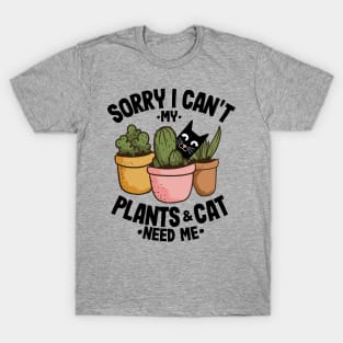 Sorry I Can't My Plants and Cat Need Me Gardening Gift Cats Lover T-Shirt